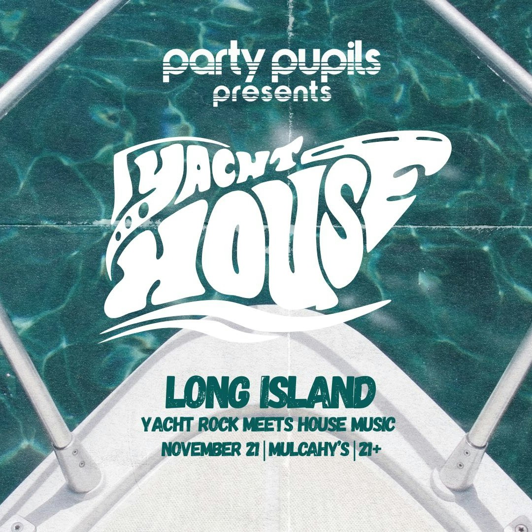 Party Pupils Presents: Yacht House @ Mulcahy's
