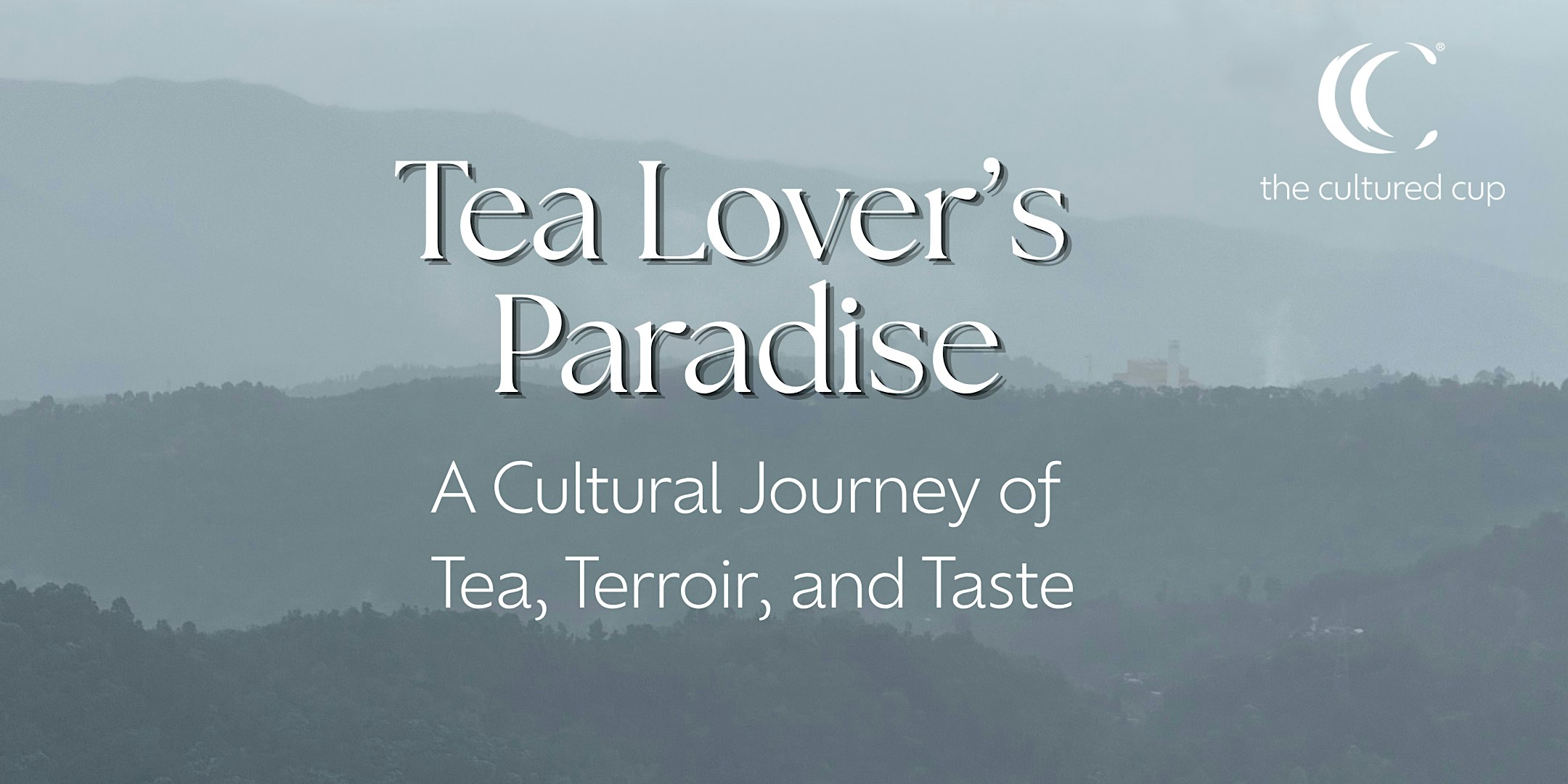 Tea Lover’s Paradise: A Cultural Journey of Tea, Terroir, and Taste