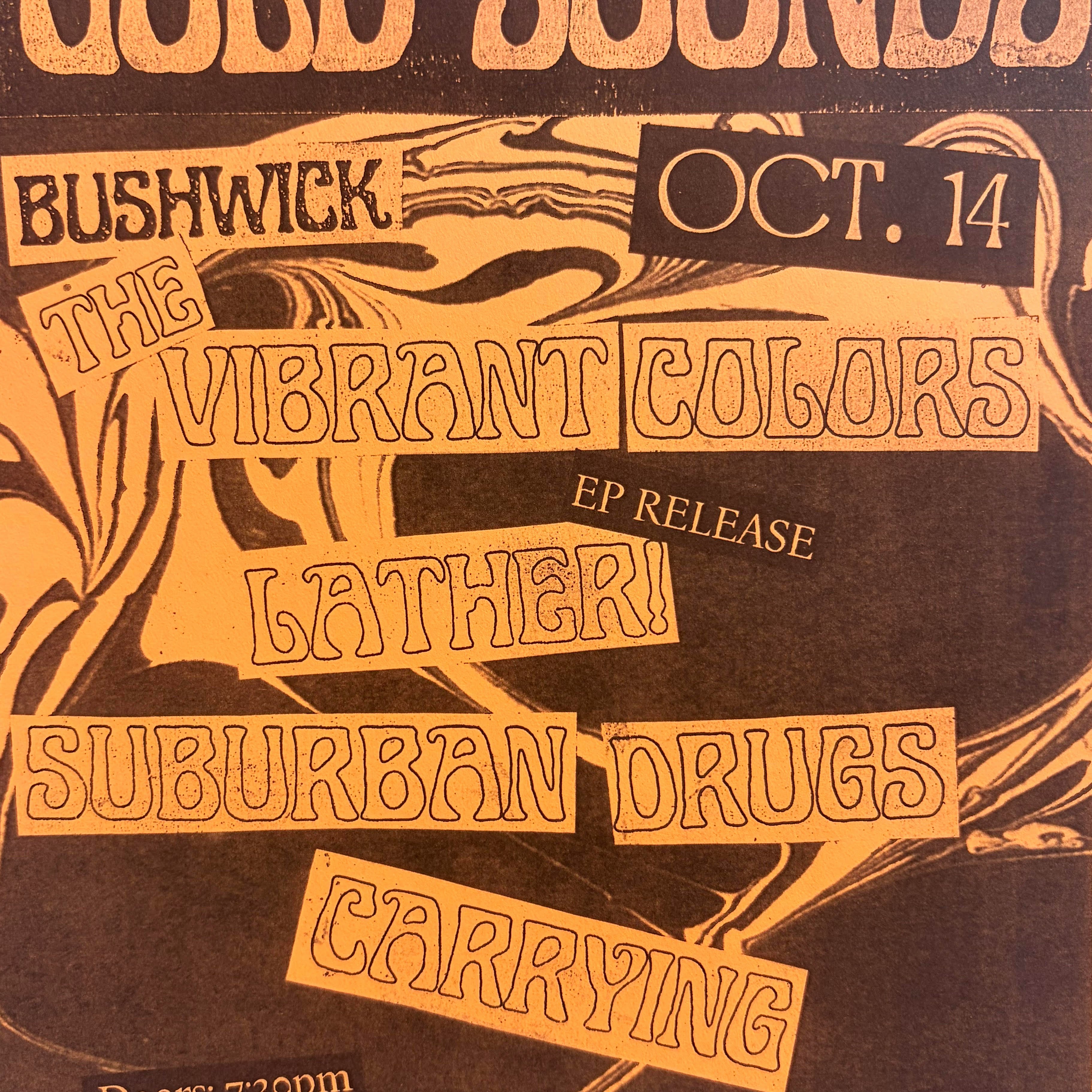 The Vibrant Colors // Lather! (EP release) // Suburban Drugs // Carrying