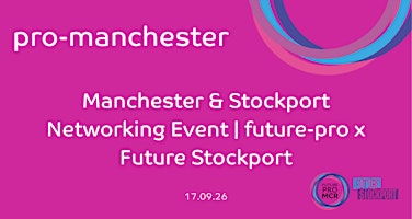 Manchester & Stockport Networking Event | future-pro x Future Stockport
