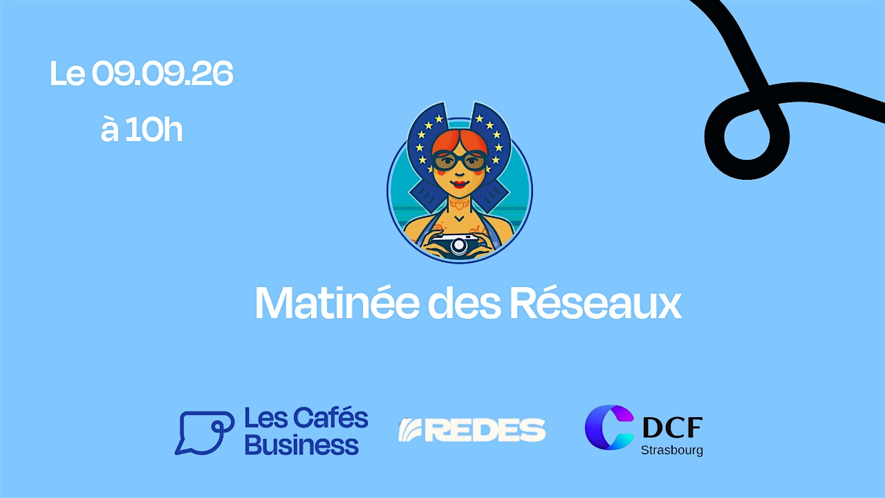 Les Cafés Business - Matinée des Réseaux à la Foire Européenne