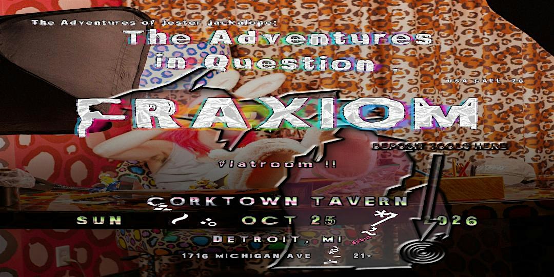 Fraxiom-Chicago,Flatroom -Detroit