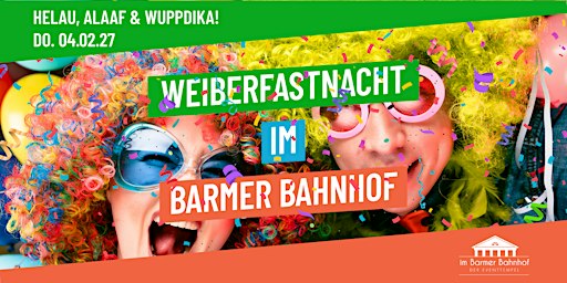 Weiberfastnacht im Barmer Bahnhof • Wuppertal