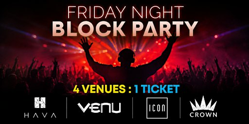 Friday Night BLOCK PARTY - Hava, Venu, Icon & Crown!