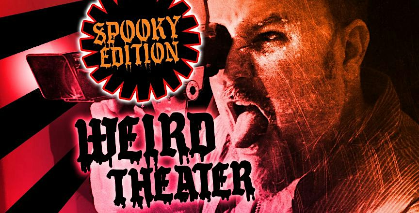 WEIRD THEATER / OPEN SCREEN NIGHT / SPOOKY EDITION