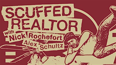 SATURDAY DECEMBER 12: SCUFFED REALTOR LIVE - NICK ROCHEFORT & ALEX SCHULTZ