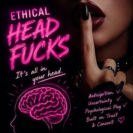 Ethical Head Fucks