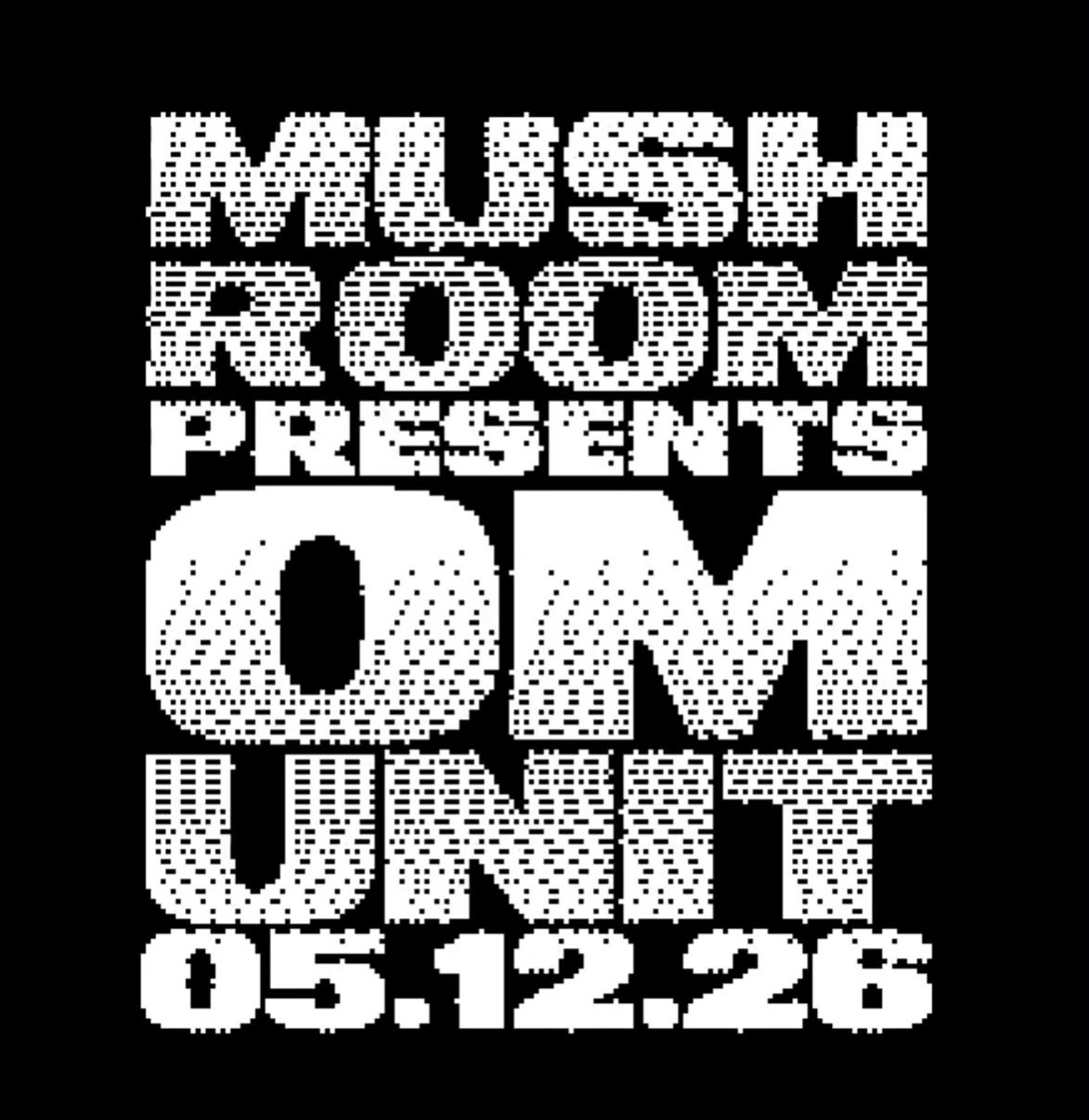 The Mush Room presents Om Unit