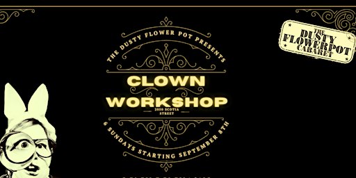 ALL LEVELS CLOWNING 8 workshops ! At Dusty Flowerpot Cabaret