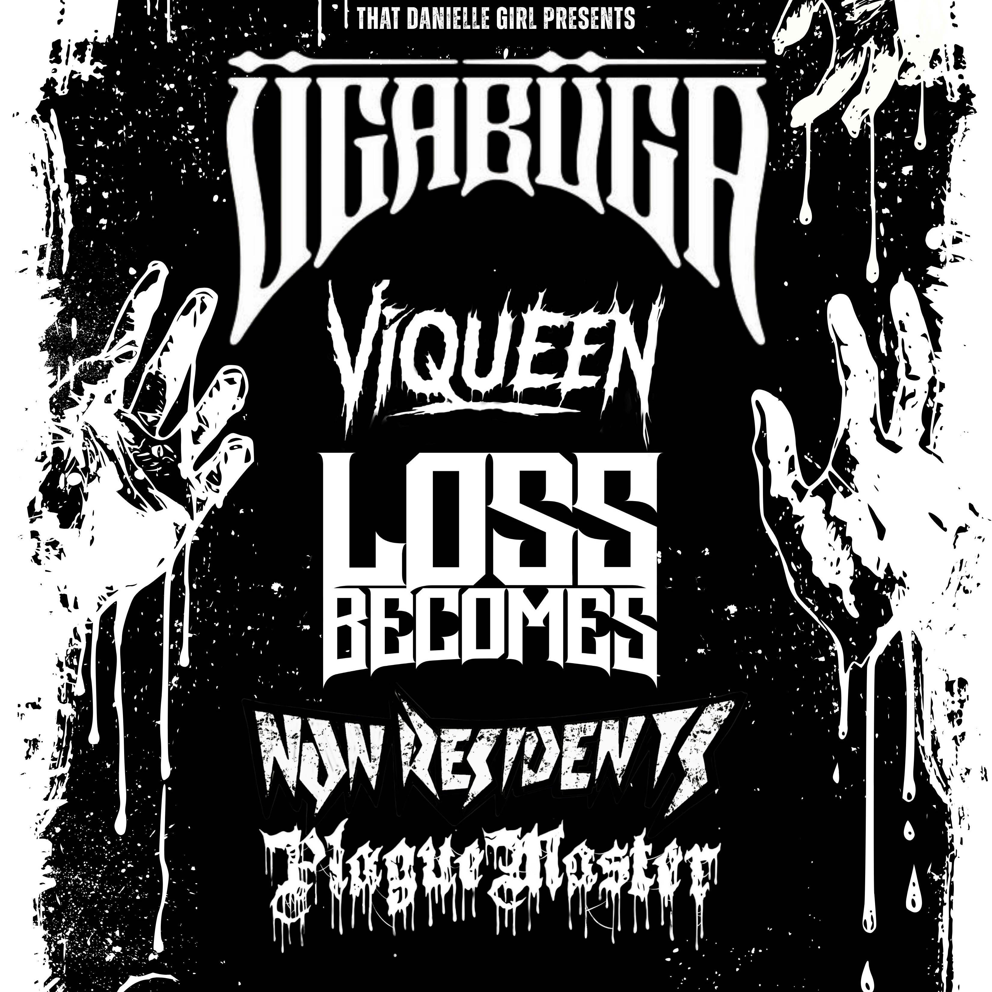 UGA BUGA // VIQUEEN // LOSS BECOMES // NON RESIDENTS // PLAGUE MASTER