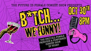 B*TCH We Funny!