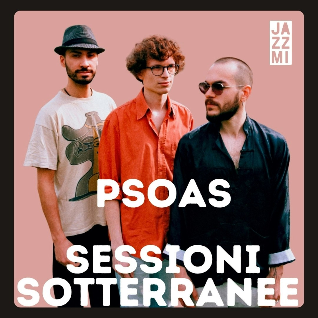 JAZZMI 2026 / Sessioni Sotterranee //  Psoas