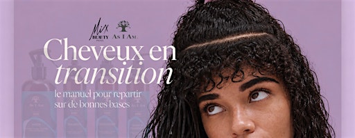 Atelier : Cheveux en transition le manuel pour repartir sur de bonnes bases