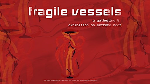 Fragile Vessels: A Gathering & Exhibition on Extreme Heat