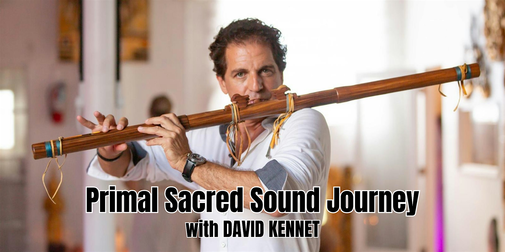PRIMAL SACRED SOUND JOURNEY with David Kennet