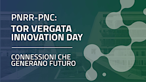 PNRR-PNC: TOR VERGATA INNOVATION DAY