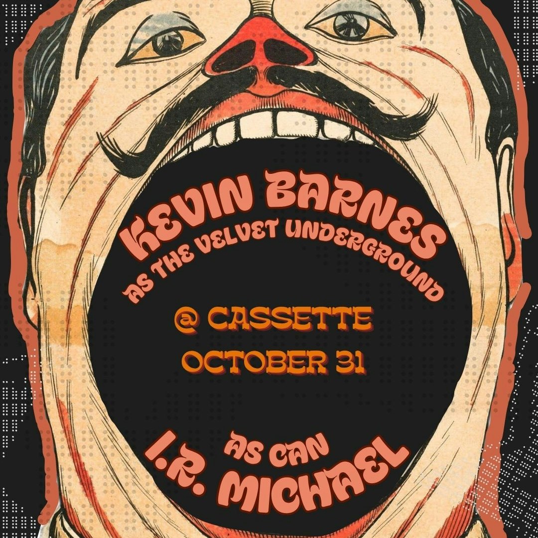 KEVIN BARNES (AS VELVET UNDERGROUND), I.R. MICHAEL (AS CAN)