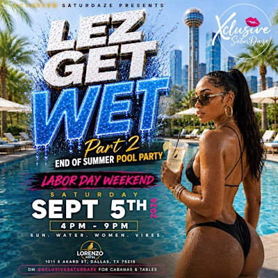 Lez Get Wet Pt.2 - An Xclusive End of Summer Pool Party