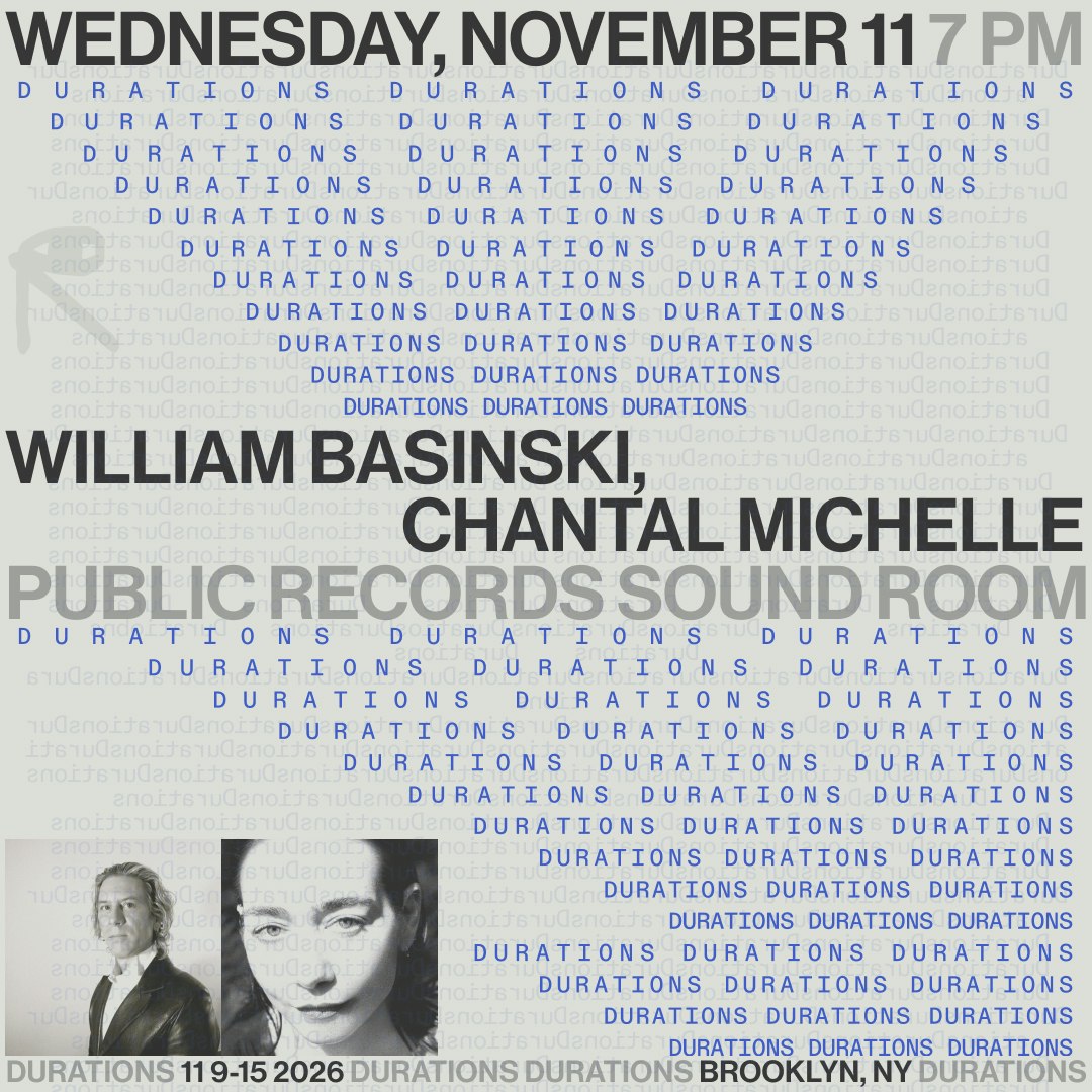 DURATIONS: William Basinski, Chantal Michelle