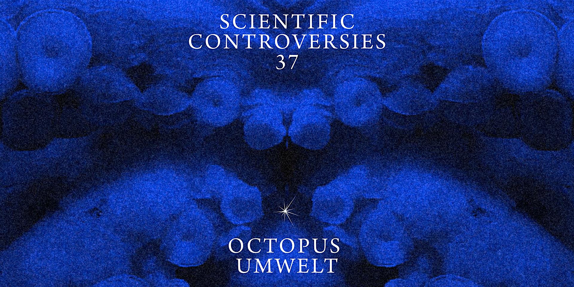 Scientific Controversies: Octopus Umwelt