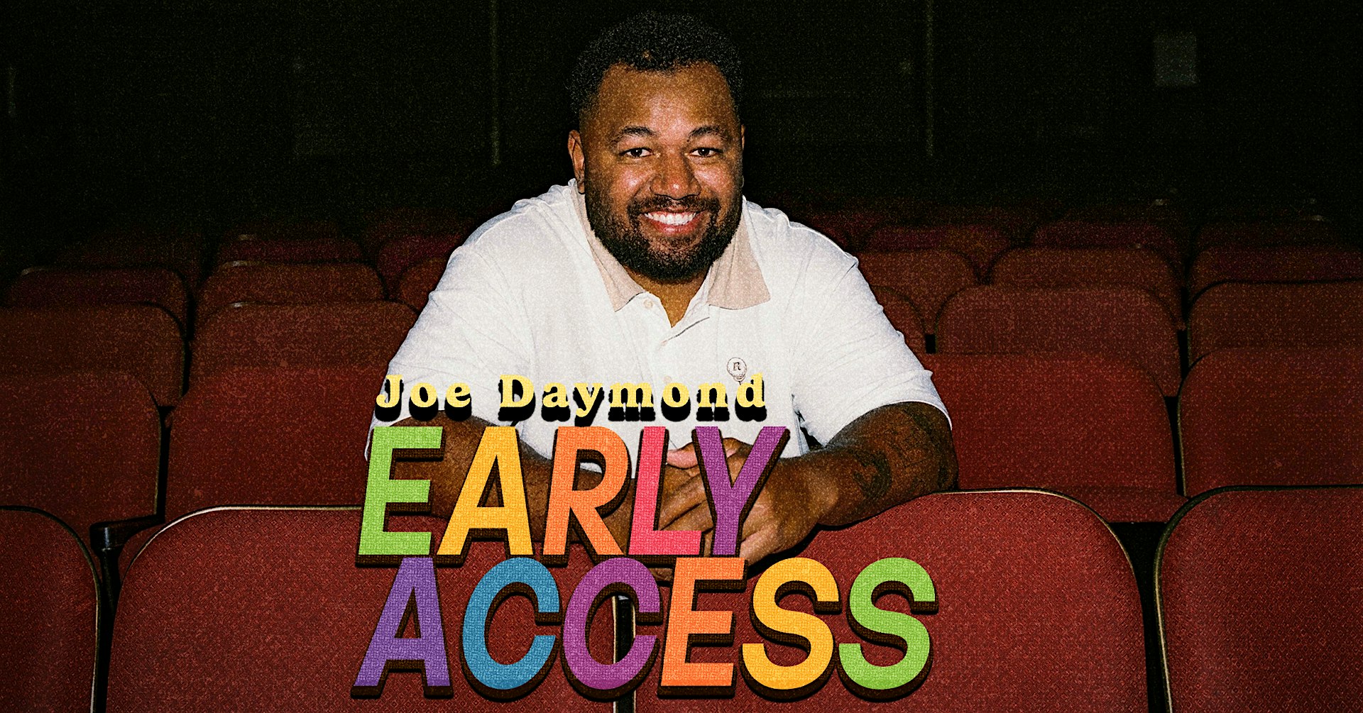 JOE DAYMOND: EARLY ACCESS - SEPTEMBER 12