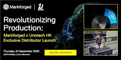 Markforged & Unotech HK Exclusive Distributor Launch
