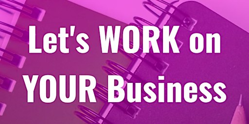 Let's WORK On YOUR Business