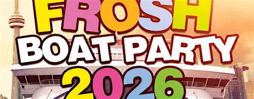 17+ | UOFT FROSH BOAT PARTY 2026 | FRIDAY SEPT 11