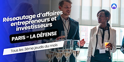 Réseautage d’affaires - Paris La Défense (92) - Entrepreneur & investisseur