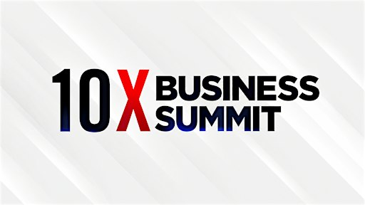 10X Business Summit -  ( Austin TX)