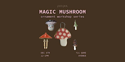 MUSHROOM ORNAMENTS - Pottery Handbuilding Workshop - DEC 5
