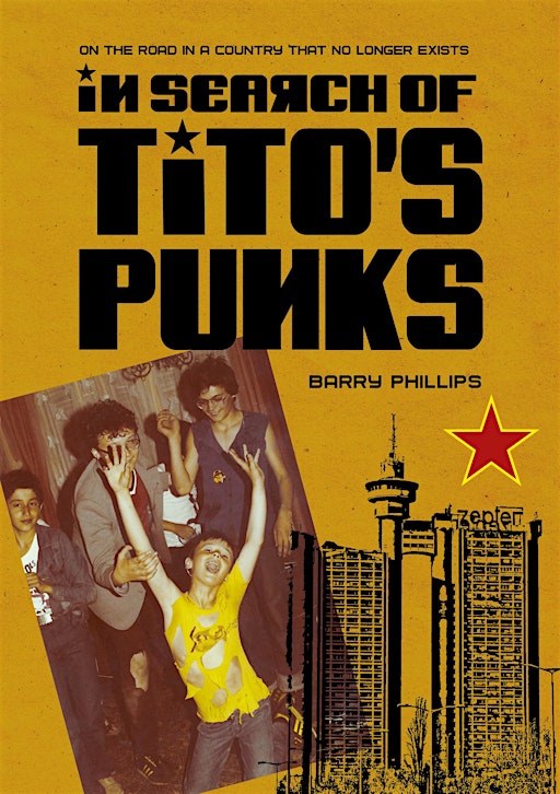 In Search of Tito's Punks with author Barry Phillips & Russ Bestley