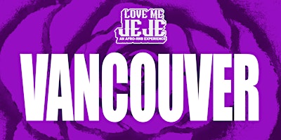 LOVE ME JEJE: AN AFRO-RNB EXPERIENCE VANCOUVER