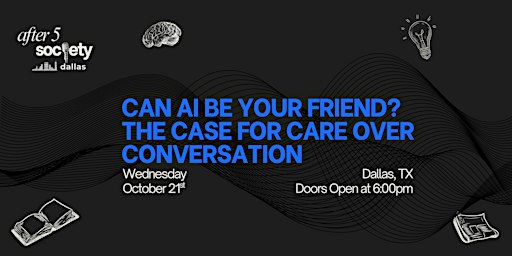 After5Dallas - Can AI Be Your Friend? The Case for Care Over Conversation