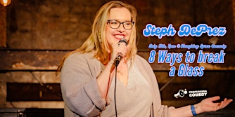 Steph DePrez: 8 Ways to break a Glass - Propaganda Comedy presents