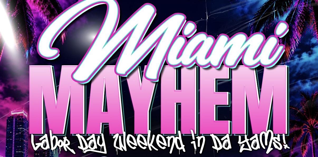 MIAMI MAYHEM • Labor Day Weekend