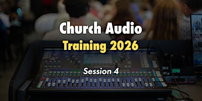 Church Audio Training 2026 - Session 4