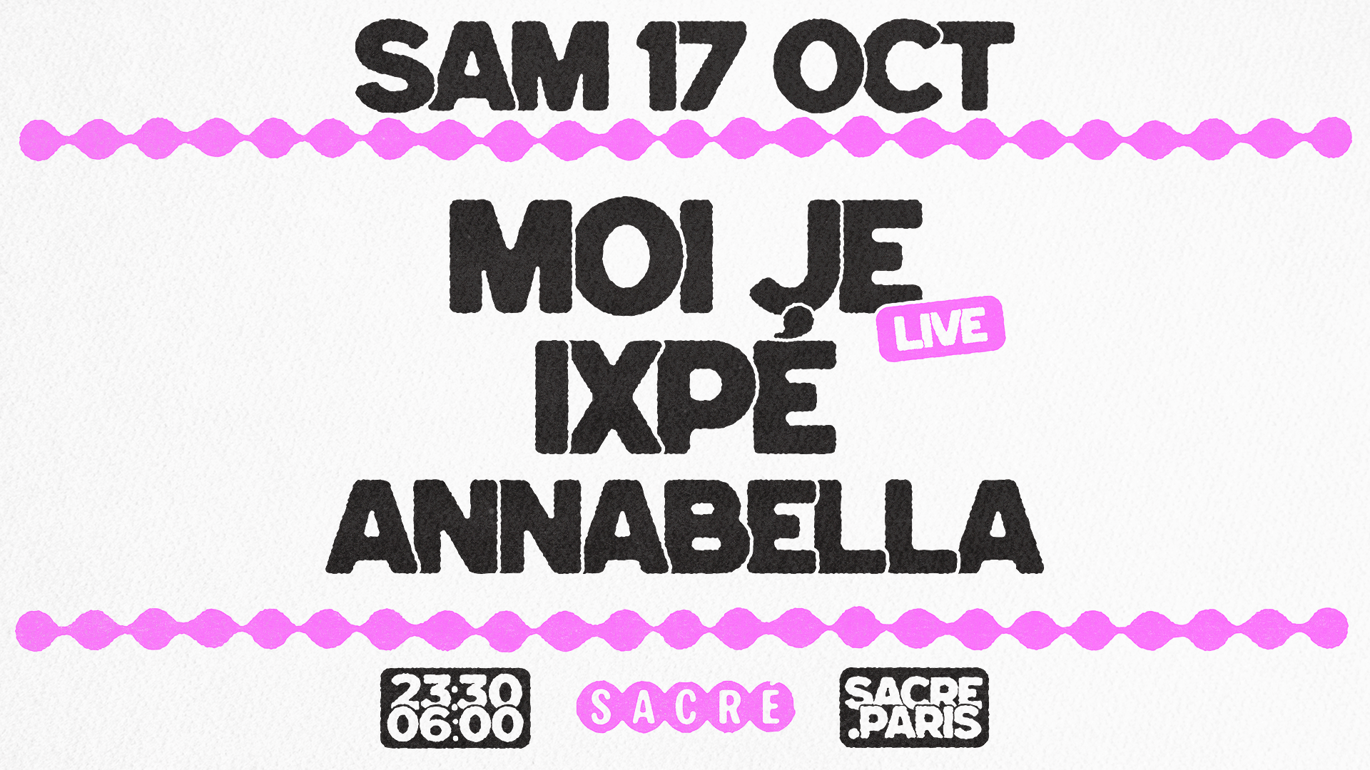Sacré présente: Moi Je Live + Ixpé + Annabella