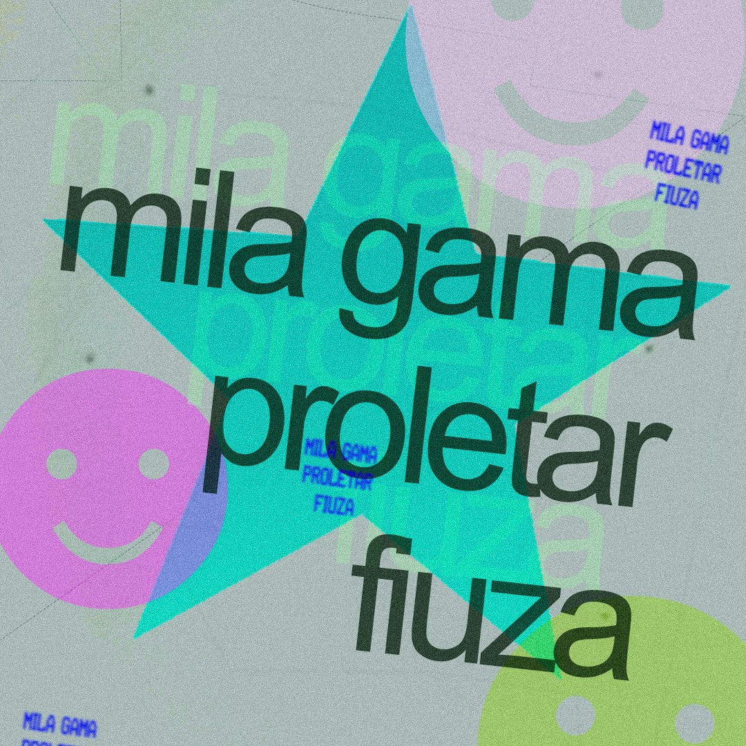 Mila Gama, Proletar, & Fiuza