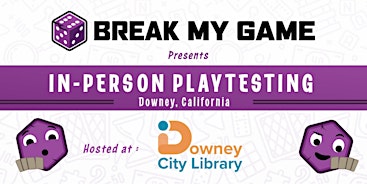 Break My Game Playtesting - Downey, CA - Downey City Library