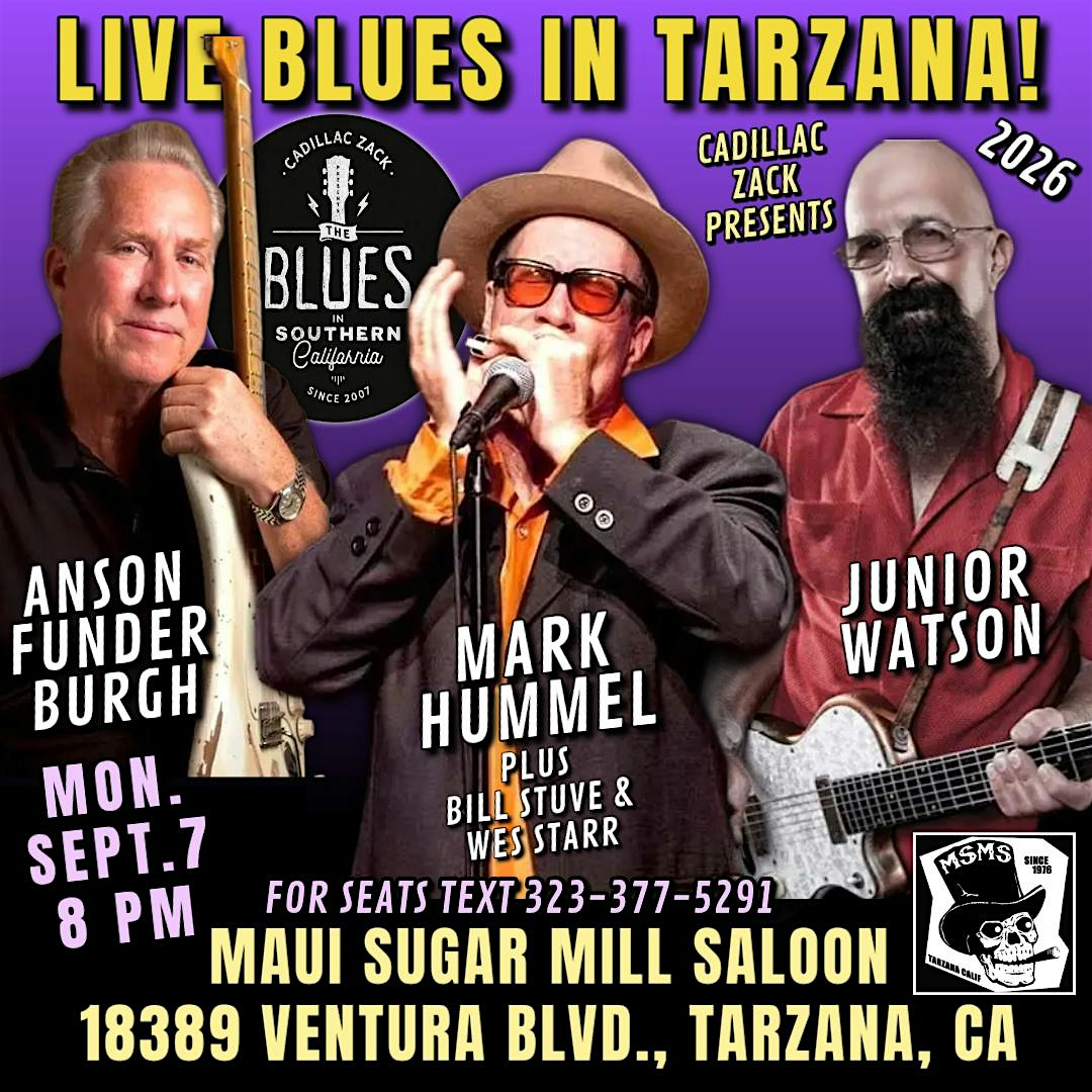 MARK HUMMEL, ANSON FUNDERBURGH & JUNIOR WATSON - BluesLegends - in Tarzana!