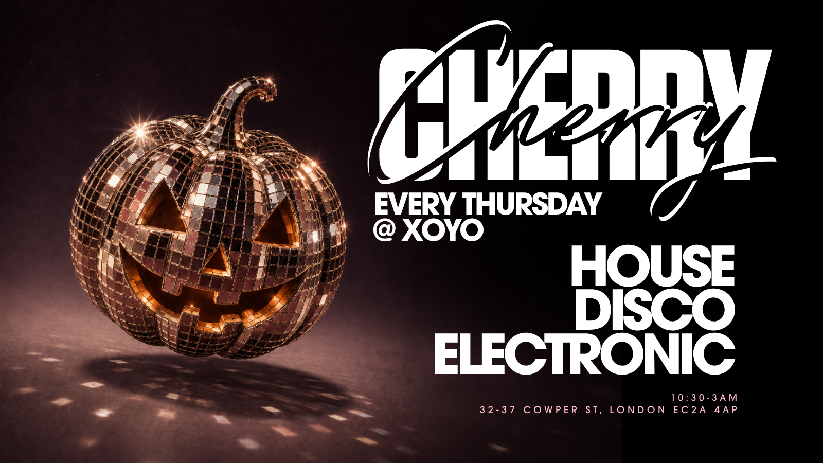 Cherry - House & Disco - XOYO [HALLOWEEN EDITION]