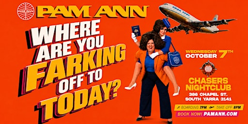 PAM ANN: WHERE ARE YOU FARKING OFF TO TODAY? - MELBOURNE