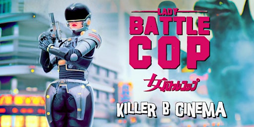 Killer B Cinema Presents: Lady Battle Cop!