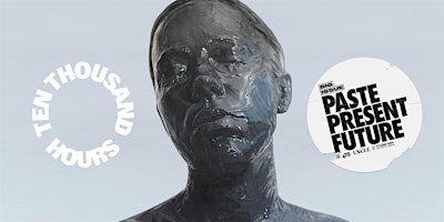 10,000 HOURS X PASTE PRESENT FUTURE