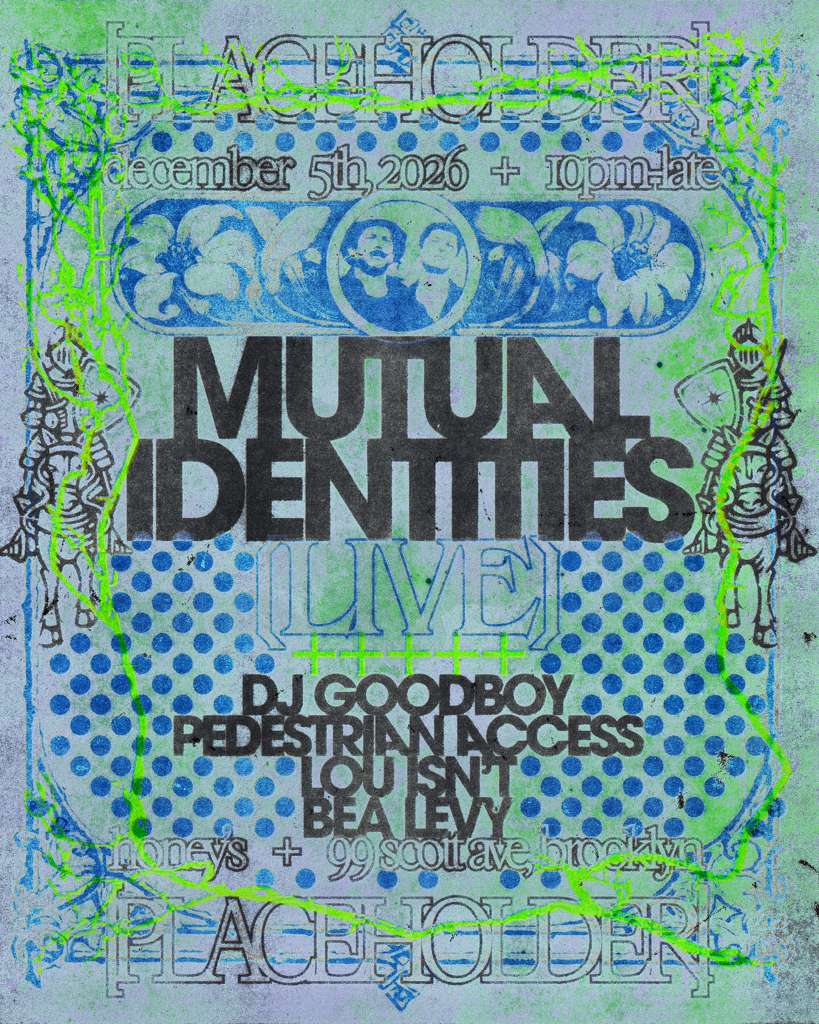[PLACEHOLDER] presents Mutual Identities (NYC debut), Lou Isn't, and Bea Levy