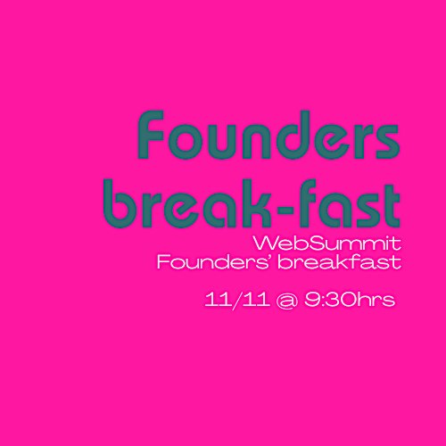 Founders Break-fast @ the WebSummit