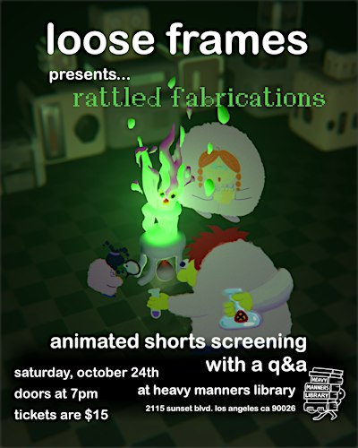 Loose Frames Rattled Fabrications: Animated Shorts Screening (10/24)