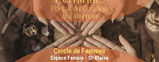 Cercle de Femmes - Féminité, Portail de Création & Talisman - St-Blaise NE