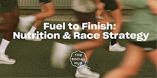 Fuel to Finish: Nutrition & Race Strategy